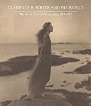 Clarence H. White and His World: The Art and Craft of Photography, 1895-1925by: McCauley, Anne