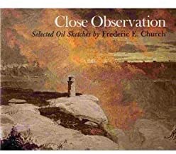 Close Observation: Selected Oil Sketches by Frederic E. Churchby: Stebbins, Theodore E.