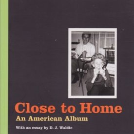 Close to Home: An American Album by: Waldie, D.J.