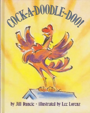 Cock-A-Doodle-Doo! (SIGNED BY ILLUSTRATOR)by: Runcie, Jill and Lee Lorenz