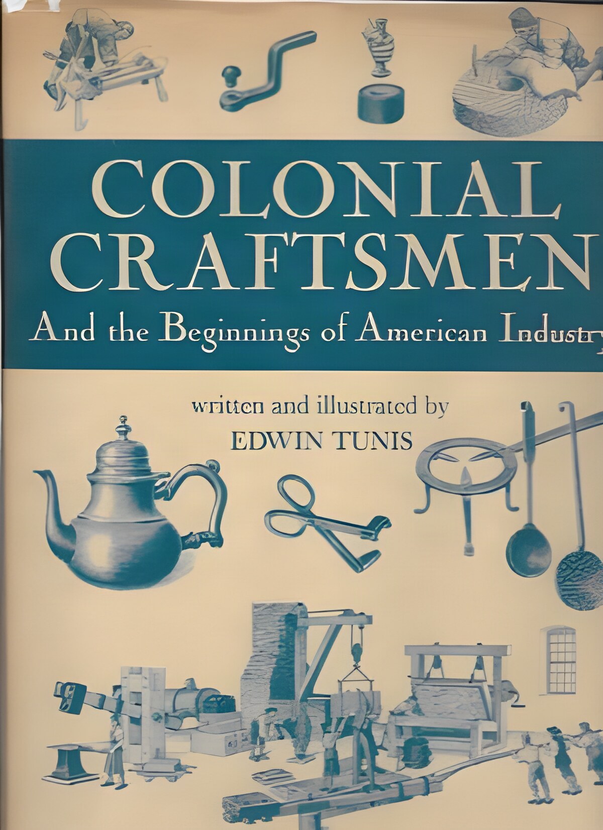 Colonial Craftsmen - And the Beginnings of American Industryby: Tunis, Edwin