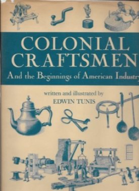 Colonial Craftsmen - And the Beginnings of American Industryby: Tunis, Edwin