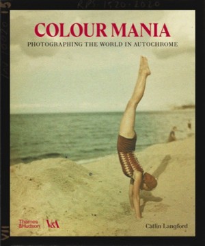 Color Mania: Photographing the World in Autochromeby: Caitlin Langford