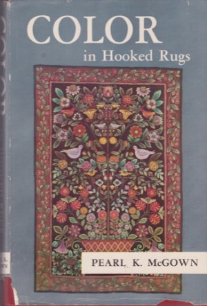 Color in Hooked Rugs by: McGown, Pearl K. 