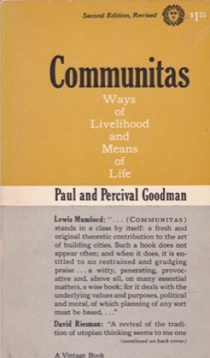 Communitas: Ways of Livliehood and Means of Life by: Paul and Percival Goodman 