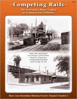 Competing Rails: The Milwaukee Road's Legacy in Evanston and Wilmette (Shore Line IHS Dispatches, 2) by: Carlson, Norman (Ed)