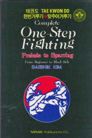 Complete One-Step Fighting : Prelude to Sparring From Beginner to Black Beltby: Kim, Daeshik