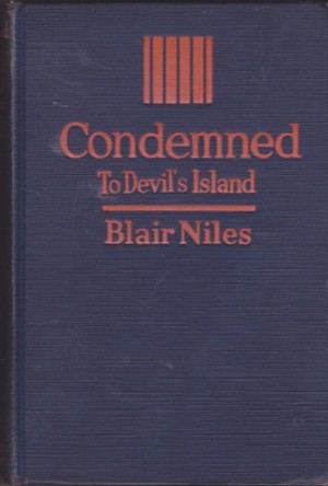 Condemned to Devil's Island-The Biography of an Unknown Convictby: Blair Niles