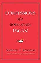Confessions of a Born-Again Paganby: Anthony T. Kronman 