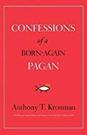 Confessions of a Born-Again Paganby: Anthony T. Kronman 