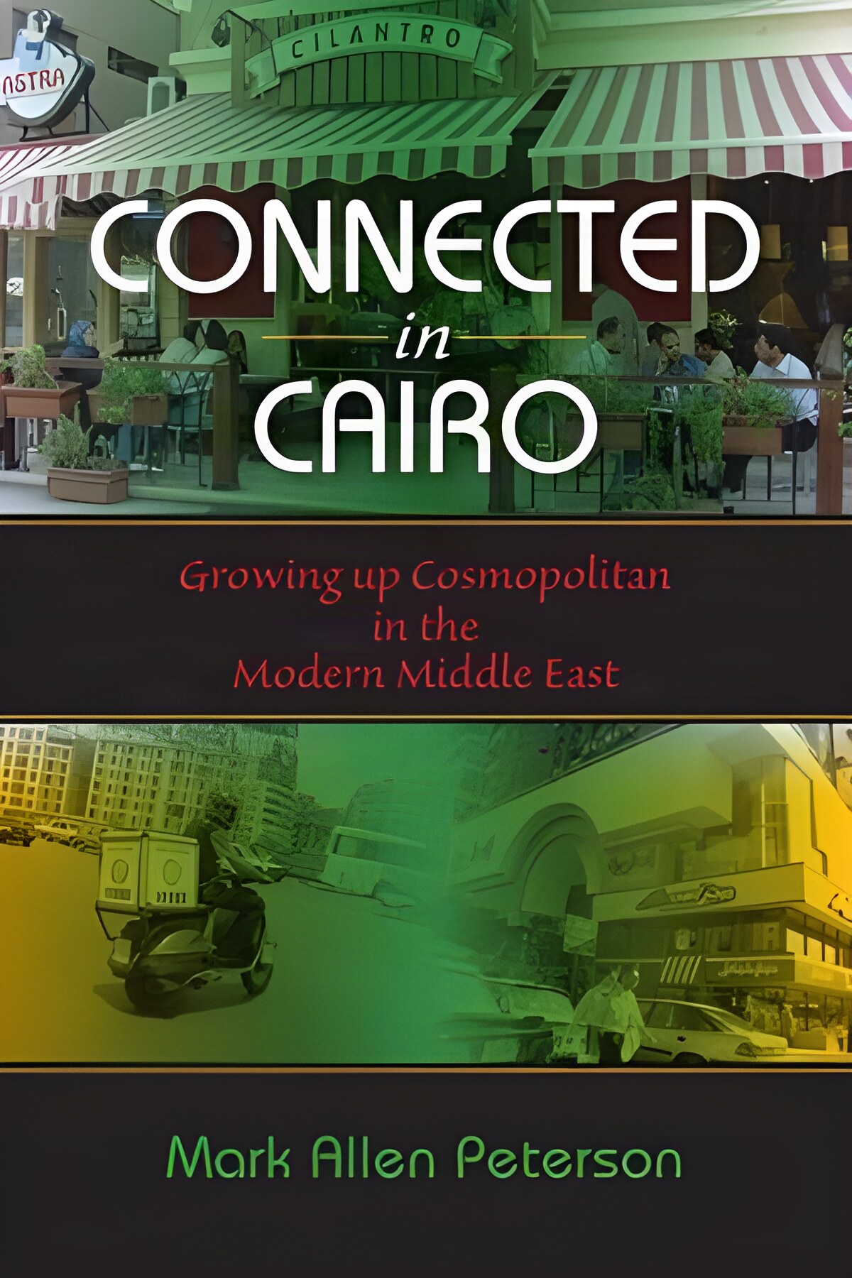 Connected in Cairo: Growing up Cosmopolitan in the Modern Middle Eastby: Mark Allen Peterson