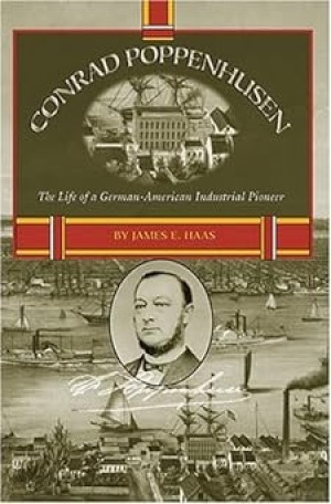 Conrad Poppenhusen: The Life of a German-American Industrial Pioneer (SIGNED COPY)by: James E. Haas