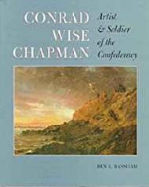Conrad Wise Chapman: Artist and Solider of the Confederacyby: Bassham, Ben
