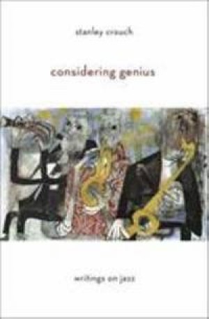 Considering Genius: Writings on Jazzby: Stanley Crouch