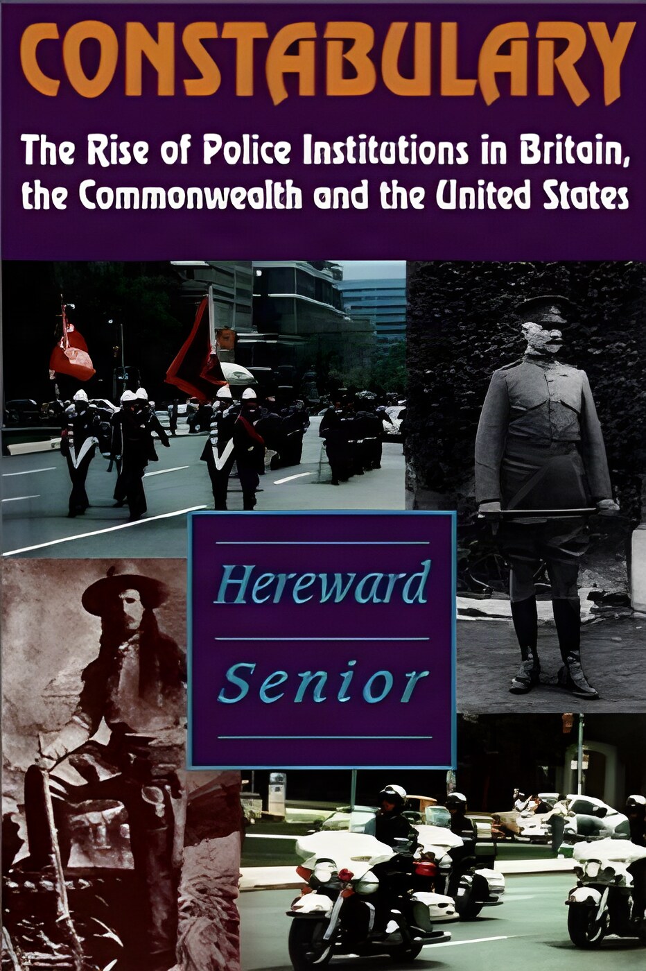 Constabulary: The Rise of Police Institutions in Britain, the Commonwealth and the United Statesby: Senior, Hereward