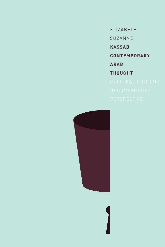 Contemporary Arab Thought: Cultural Critique in Comparative Perspectiveby: Elizabeth Suzanne Kassab