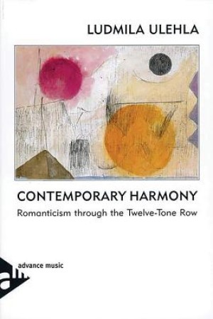 Contemporary Harmony: Romanticism Through the Twelve-Tone Row by: Ulehla, Ludmila