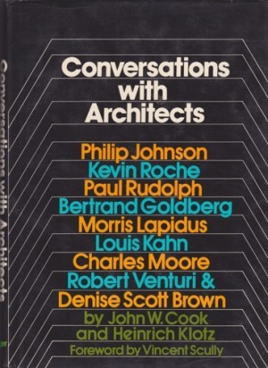 Conversations with Architects: Philip Johnson, Kevin Roche, Paul Rudolph, Bertrand Goldberg, Morris Lapidus, Louis Kahn, Charles Moore, Robert Venturi & Denise Scott Brown! by: 
