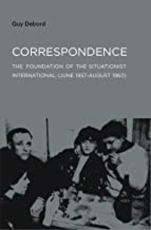 Correspondence: The Foundation of the Situationist International (June 1957-August 1960)by: Debord, Guy 