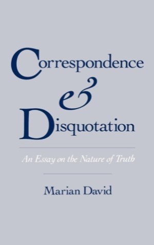 Correspondence and Disquotation: An Essay on the Nature of Truthby: Marian David 