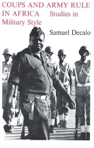 Coups and Army Rule in Africa: Studies in Military Styleby: Decalo, Samuel