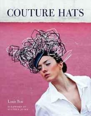Couture Hats: From the Outrageous to the Refinedby: Bou, Louis
