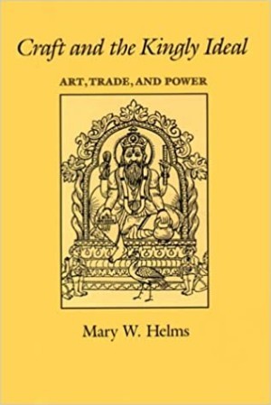 Craft and the Kingly Ideal: Art, Trade, and Powerby: Helms, Mary W.