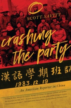 Crashing the Party: An American Reporter in China by: Savitt, Scott