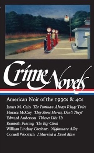 Crime Novels: American Noir of the 1930s and 40sby: Robert Polito (Ed.) Robert,McCoy, Horace, Fearing, Kenneth, Gresham, William Lindsay, Woolrich, Cornell, Cain, Jam