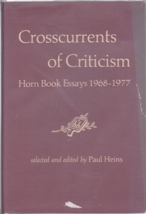 Crosscurrents of Criticism: Horn Book Essays, 1968-1977by: Heins, Paul