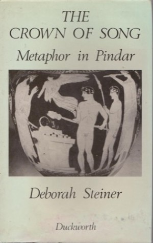 Crown of Song: Metaphor in Pindarby: Deborah Steiner 