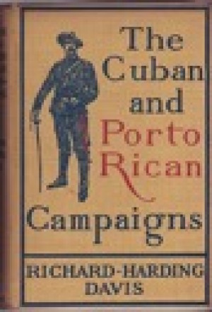 Cuban and Porto Rican Campaigns, Theby: Davis, Richard Harding