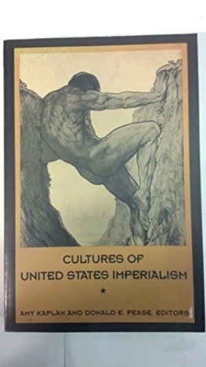 Cultures of United States Imperialism by: Kaplan, Amy and Donald E Pease (Editors)