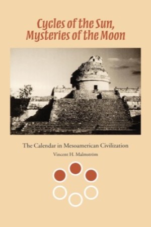 Cycles of the Sun Mysteries of the Moon: The Calendar in Mesoamerican Civilization by: Malmstrom, Vincent H.