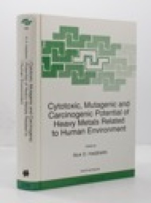 Cytotoxic, Mutagenic and Carcinogenic Potential of Heavy Metals Related to Human Environmentby: Hadjiliadis (Ed.), Nick D.