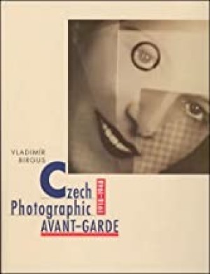 Czech Photographic Avant-Garde, 1918-1948by: Birgus, Vladimir (Editor)