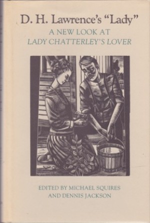 D.H. Lawrence's Lady: A New Look at Lady Chatterley's Loverby: Squires, Michael and Dennis Jackson