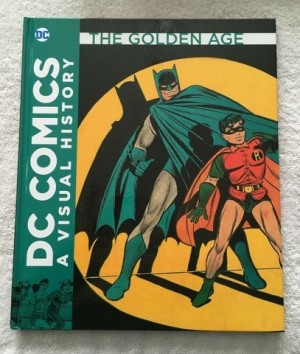 DC Comics: A Visual History - The Golden Ageby: Cowsill, Alan