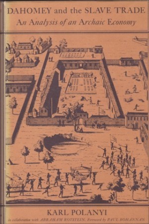 Dahomey and the Slave Trade: An Analysis of an Archaic Economyby: Karl Polanyi
