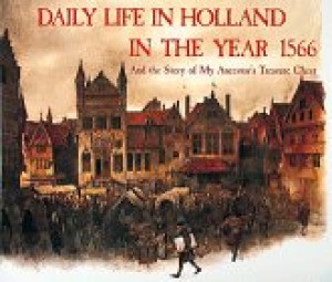 Daily Life in Holland in the Year 1566 And the Story of My Ancestor's Treasure Chestby: Poortvliet, Rien