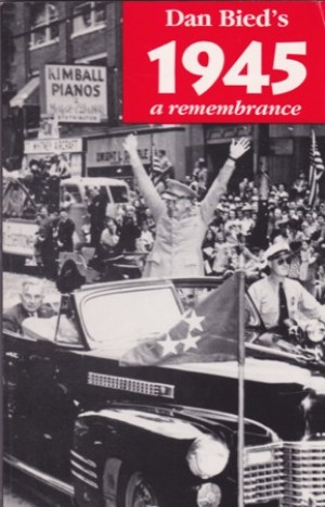 Dan Bied's 1945 A Remembrance (INSCRIBED COPY)by: Dan Bied 