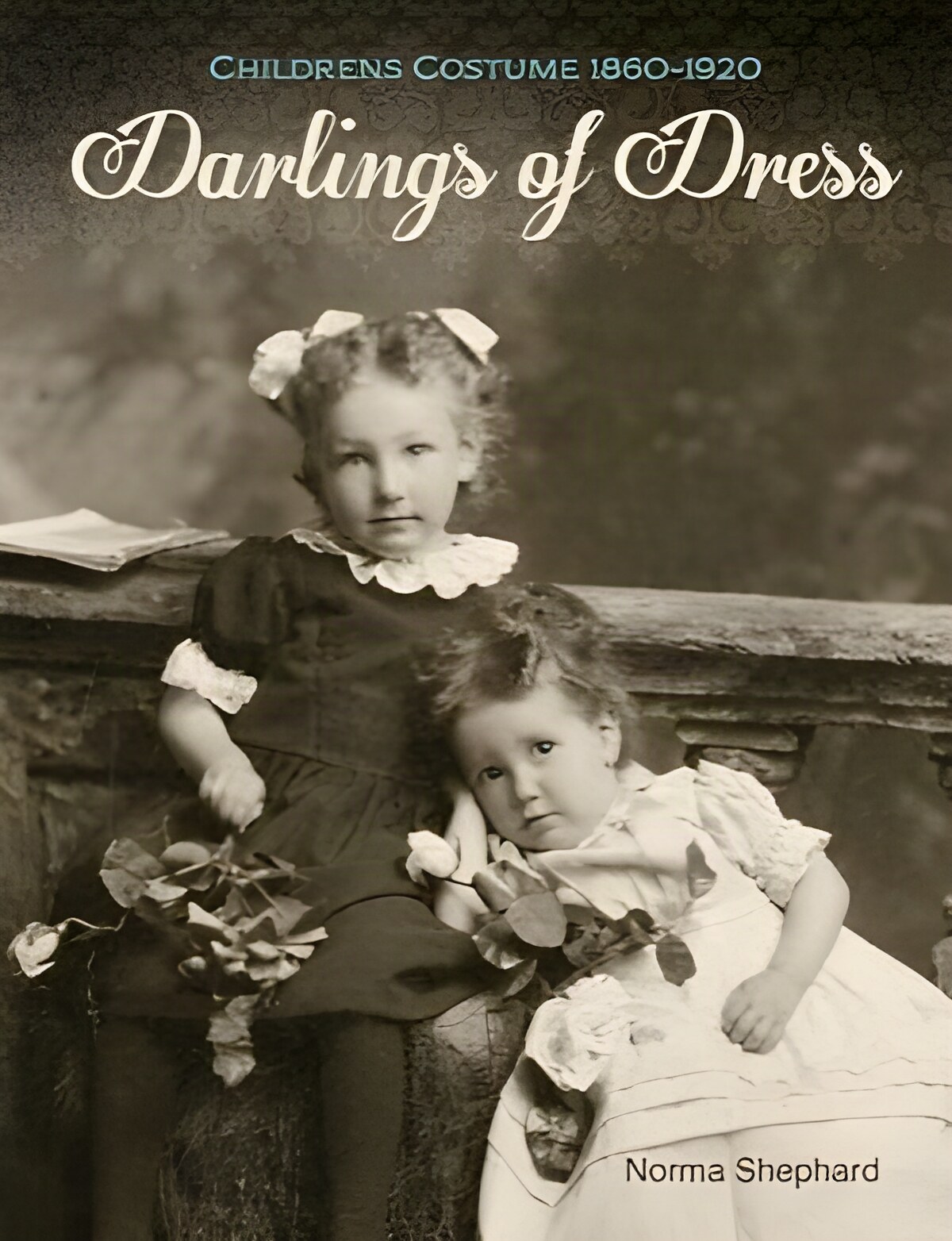 Darlings of Dress: Children's Costume 1860-1920by: Shephard, Norma
