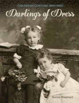 Darlings of Dress: Children's Costume 1860-1920by: Shephard, Norma