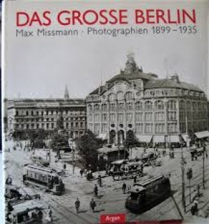 Das Grosse Berlin: Photographien 1899-1935by: Missmann, Max