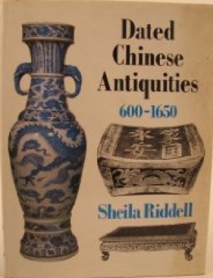 Dated Chinese Antiquities: 600 To 1650by: Riddell, Sheila