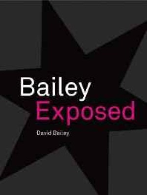 David Bailey: Bailey Exposedby: Bailey, David (Photographer)