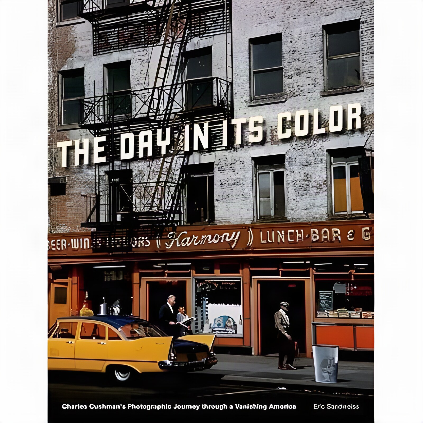 Day in Its Color: Charles Cushman's Photographic Journey Through a Vanishing Americaby: Sandweiss, Eric and Charles Cushman