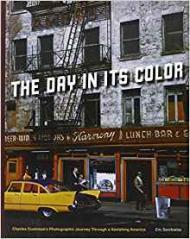 Day in Its Color, The: Charles Cushman's Photographic Journey Through a Vanishing Americaby: Sandweiss, Eric