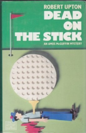 Dead on the Stick: An Amos McGuffin Mysteryby: Upton, Robert 