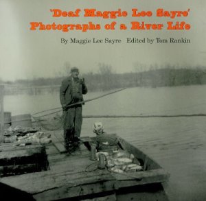 Deaf Maggie Lee Sayre: Photographs of a River Lifeby: Maggie Lee Sayre; Tom Rankin